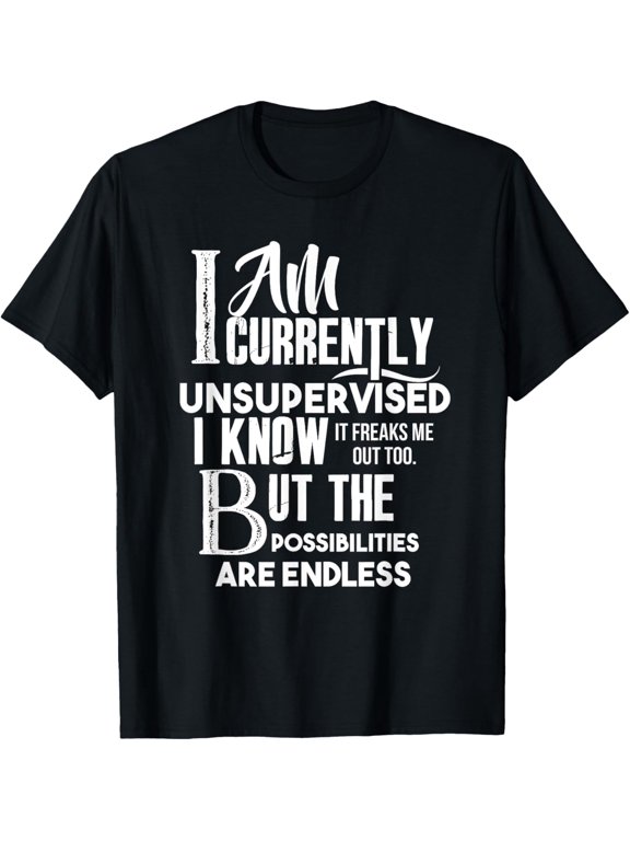 Funny Meme Joke Gift I Am Currently Unsupervised T-Shirt