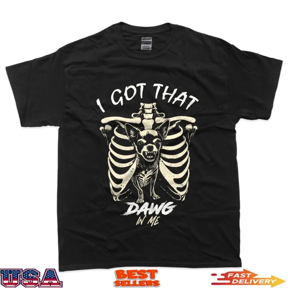 Funny Meme Skeleton Chihuahua Got That Dog In Me Unisex T-Shirt up to size 5XL