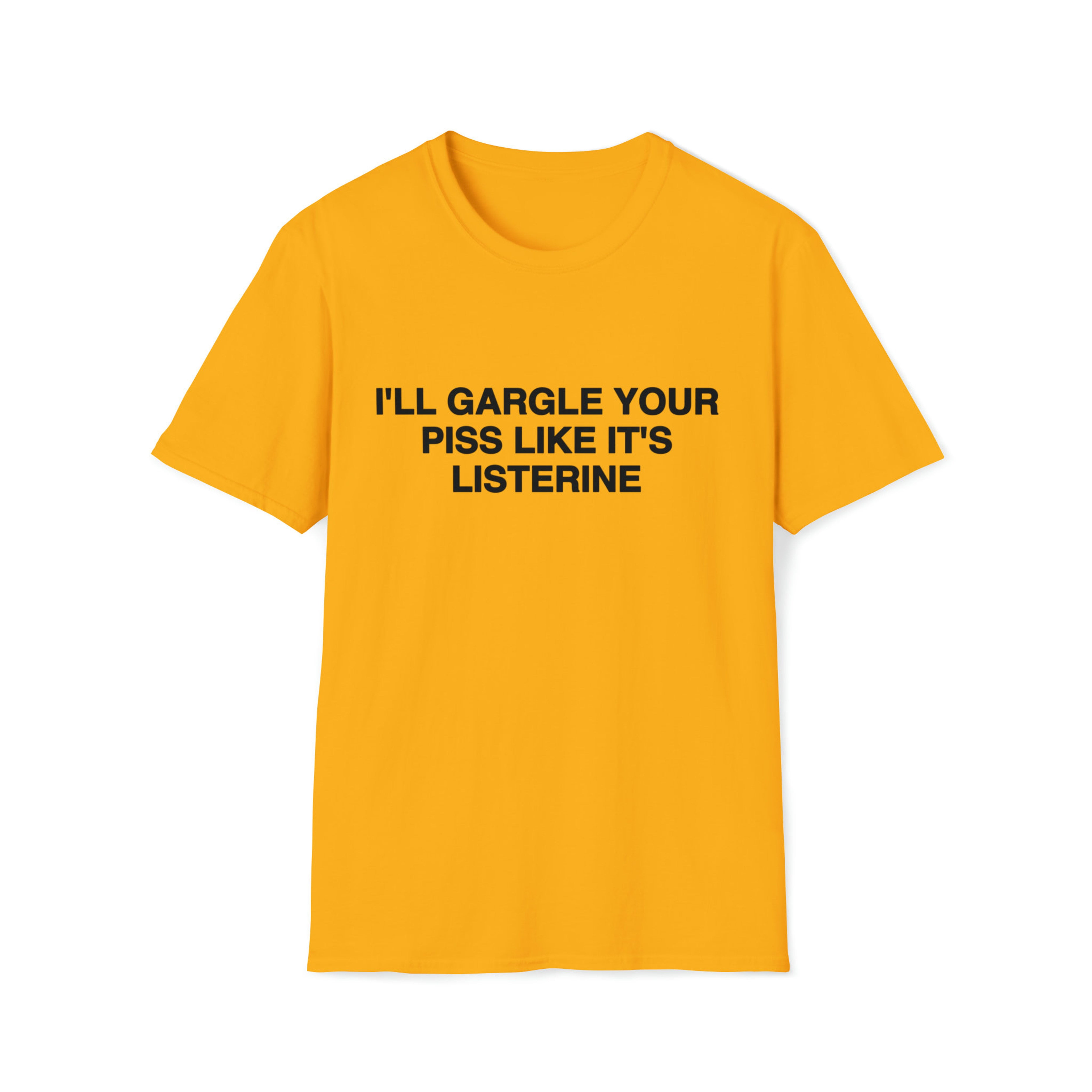 Funny Meme TShirt, I'll Gargle Your Piss Like It's Listerine Joke Tee