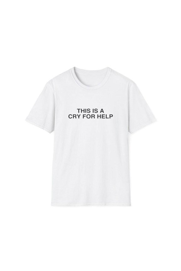 Funny Meme TShirt, This is a Cry for Help Joke Tee, Gift Shirt