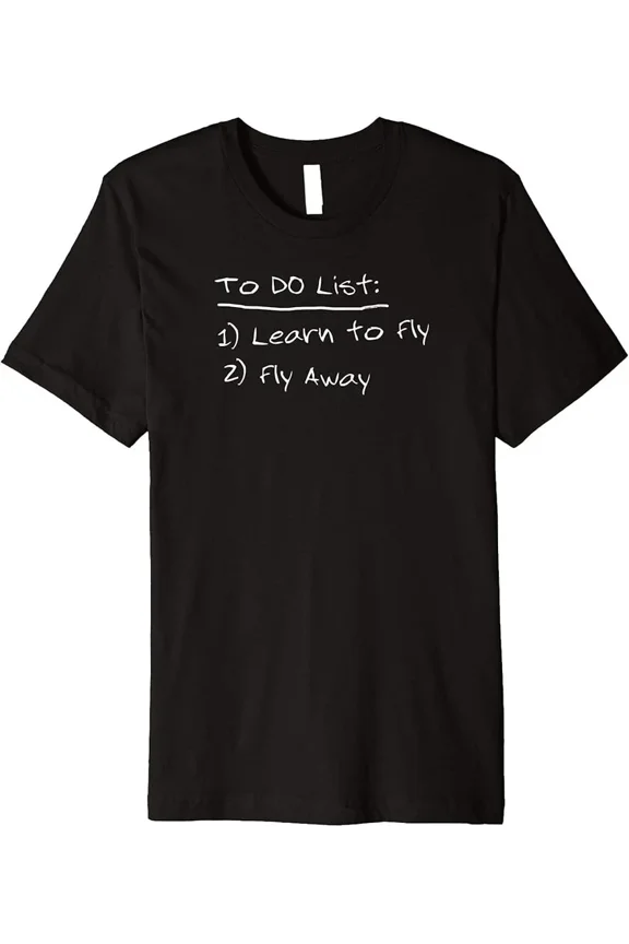 Funny Meme To Do List Fly Away Novelty Sarcasm Premium Humor Unisex T-Shirt up to Size 5XL