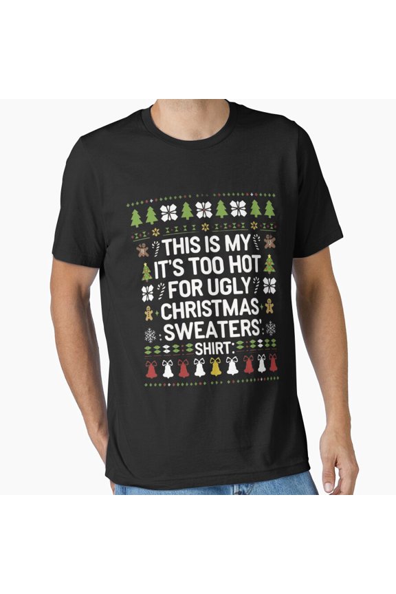Funny Meme Too Hot Ugly Christmas Sweaters Holiday Fun Unisex T-Shirt, up to size 5XL