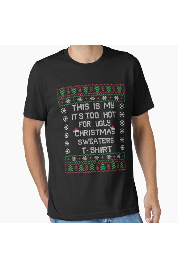 Funny Meme Too Hot Ugly Christmas Sweaters Holiday Unisex T-Shirt, up to size 5XL