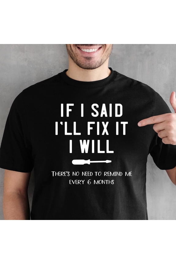 Funny Men Shirt, Handyman Husband T Shirt Gift, Father'S Day Shirt, I Will Fix It Shirt, Funny Dad Shirt, Diy Lover Gift, Fix It Unisex S-5XL Hot Trending Shirt, Vintage Birthday Gift