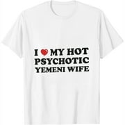 Funny Men Womens T-Shirt I Love My Psychotic Yemeni Wife T Shirt T Shirts for Men Graphic Funny White Small