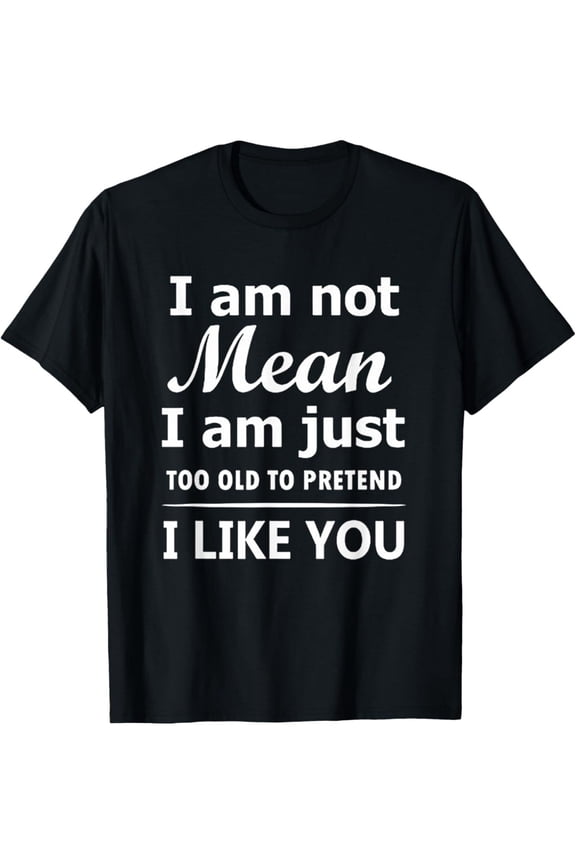 Funny Men's T-Shirt - "I'm Not Mean, I'm Just Too Old to Pretend I Like You" Retro Graphic Tee, 100% Cotton, Casual Summer Short-Sleeve Top, Perfect Birthday Gift for Him, Black with White Text