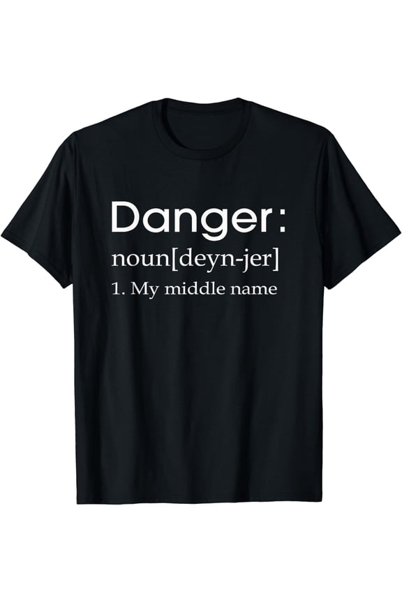 Funny Mens Danger is my Middle Name Definition Gift T-Shirt