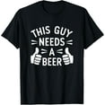 thumbnail image 1 of Funny Mens Drinking This Guy Needs A Beer T-Shirt, 1 of 4