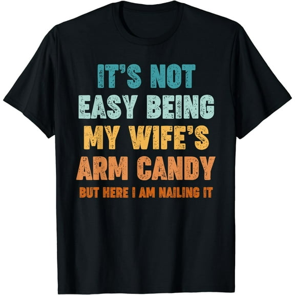 Funny Mens Husband Humor Jokes Wife's Arm Candy Boys Gifts T-Shirt