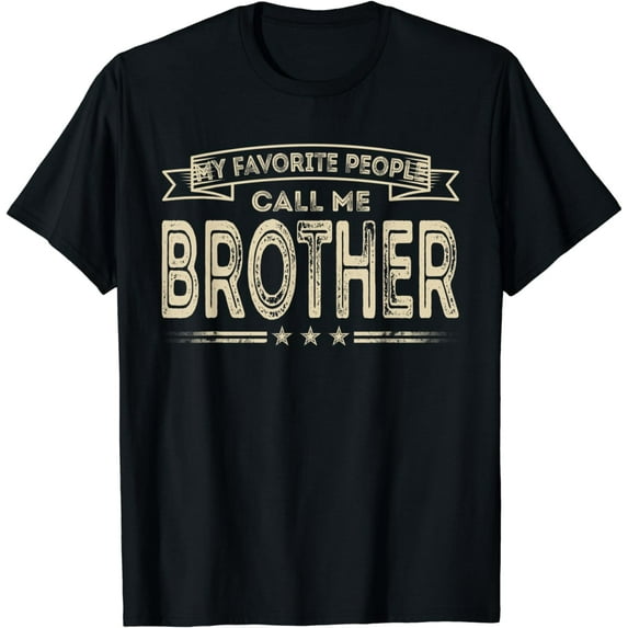 Funny Mens My Favorite People Call Me Brother Funny Brother Gifts T-Shirt