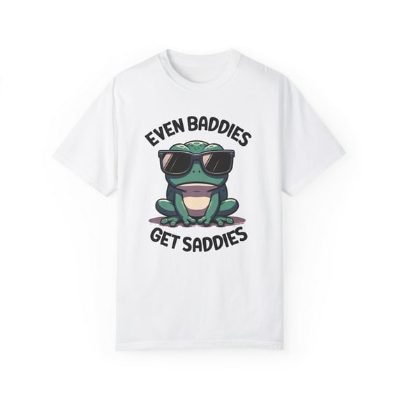 Funny Even Baddies Get Saddies Frog Comfort Colors Unisex Shirt, White
