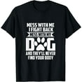 thumbnail image 1 of Funny Mess with My Dog They'll Never Find Your Body T-Shirt, 1 of 3