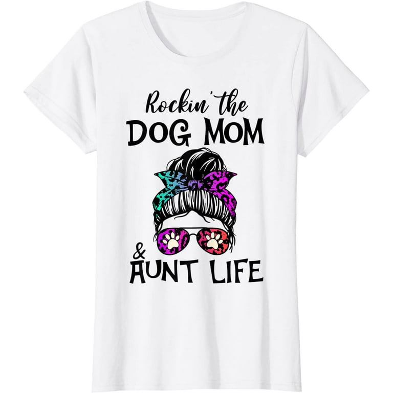Rockin The Dog Mom And Aunt Life - Unique Novelty Tshirt Rockin The Dog Mom And Aunt Life - Unique Novelty Tshirt