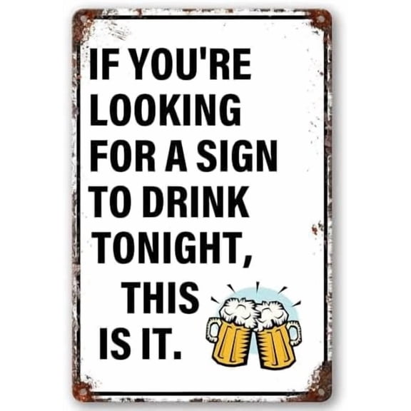 Funny Metal Bar Sign If You're Looking For A Sign To Drink Tonight,This Is It Bar Signs Humorous Wall Decor for Home Kitchen Bar Pub Cafe Patio Man Cave Decor 8 X 12 Inch