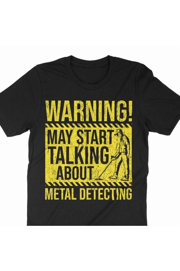 Funny Metal Detecting Gift Treasure Hunter Warning Art Graphic Tee,for unisex up to size 5XL