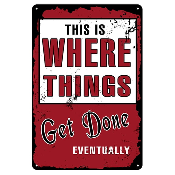 Funny Metal Garage Signs For Man Cave Shop Accessories, Wall Art Decor Gifts- This Is Where Things Get Done Eventuallyes (Aluminum) Size: 8 x 12 inch