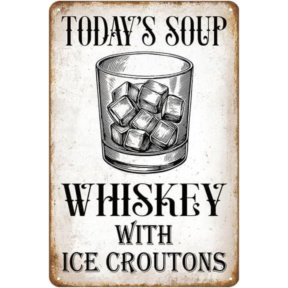 Funny Metal Sign Today's Soup Whiskey with Ice Croutons Sign Metal Sign Wall Art Decor for Garden Yard Bar Kitchen Home Pub Porch Bedroom Gift 8 x 12 inch