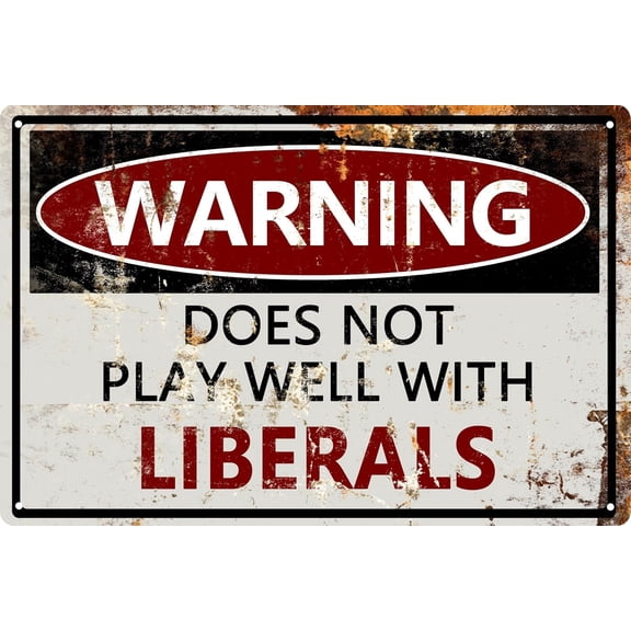 Funny Metal Tin Signs Man Cave Decor Vintage Sarcasm For Home Bar Wall Decor Gifts Outdoor Indoor Warning Does Not Play Well With Liberals 8x12 In