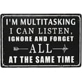 thumbnail image 1 of Funny Metal Tin Signs Vintage Garage Wall Decor I'M Multitasking I Can Listen Ignore And Forget All At The Same Time Sign Warning Signs Man Cave Decor Gifts Bar Sign 12 X 8 Inch, 1 of 5
