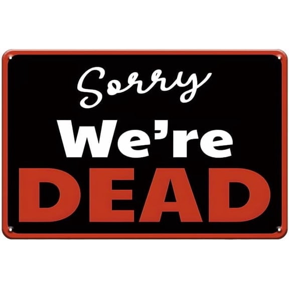 Funny Metal tin Sign-Sorry We're Dead Ridiculous Notice Sign for Halloween Tin Sign for Man Cave,Bar,Club,Home