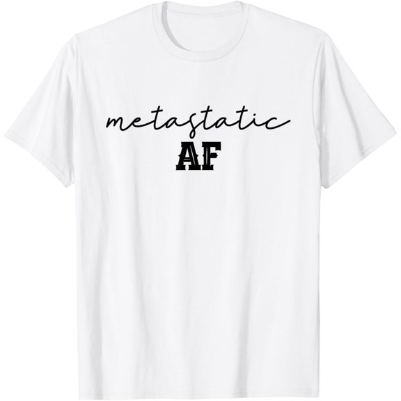 Funny Metastatic Breast Cancer Metastatic AF Chemo Stage IV T-Shirt