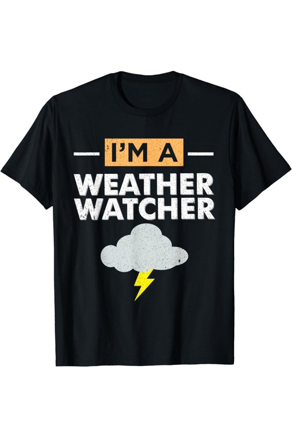 Funny Meteorologist Gift I'm A Weather Watcher T-Shirt