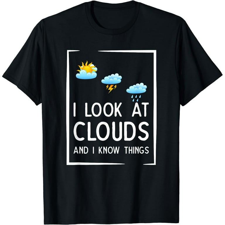 I Look At Clouds Meteorology Shirt I Look At Clouds Meteorology Shirt