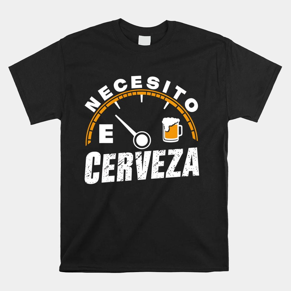 Funny Mexican Beer Necesito Cerveza I Need Beer In Spanish Shirt
