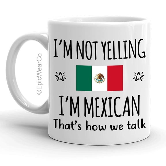 Funny Mexico Pride Gifts Mug, I'm Not Yelling I'm Mexican Coffee Mug, Gift Idea for Proud Wife, Husband, Friend or Coworker Featuring the Country Flag, Big Talkers Gag Gifts Souvenir Tea Cup