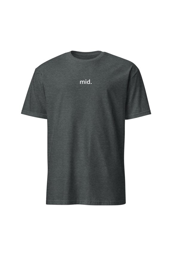 Funny Mid Minimalist Slogan Gen Z Humor T-Shirt (Dark Heather, L)