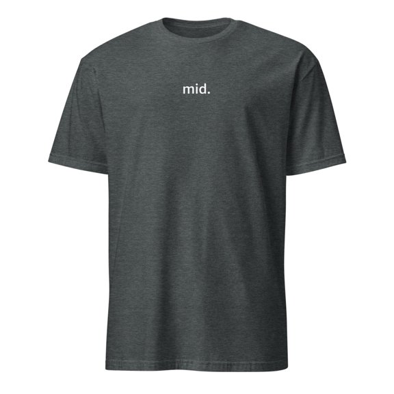 Funny Mid Minimalist Slogan Gen Z Humor T-Shirt (Dark Heather, M)