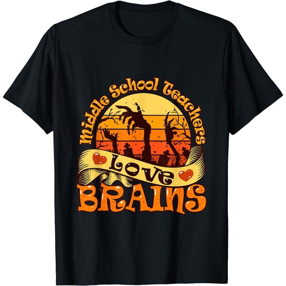 Funny Middle School Teachers Love Brains - Halloween Teacher T-Shirt