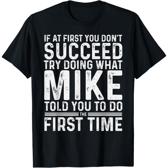 Funny Mike If At First You Don't Succeed Try Doing What Mike T-Shirt100% cotton short-sleeved shirt for both men and women