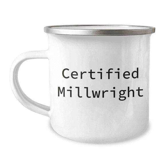 Funny Millwright Gifts from Friends for Men Certified Millwright Graduation Unique Gifts, Camping Mug with Quote, 12 oz Stainless Steel with Enamel Finish, Hand Wash Recommended, Permanent Printing