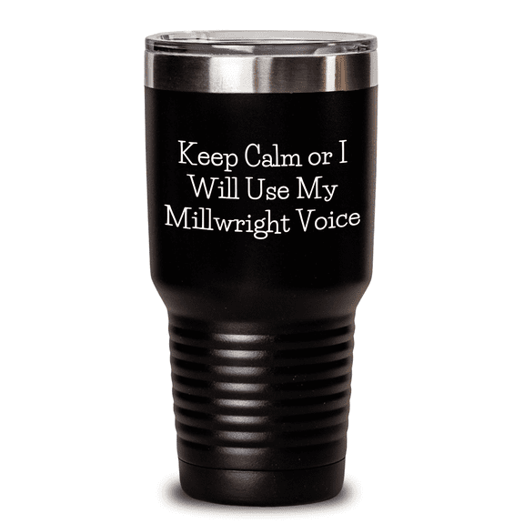 Funny Millwright Gifts From Men to Friends, Unique Father's Day Tumbler with 'Keep Calm Or I Will Use My Millwright Voice' - 20oz or 30oz Stainless Steel Vacuum Insulated Tumbler with Lid