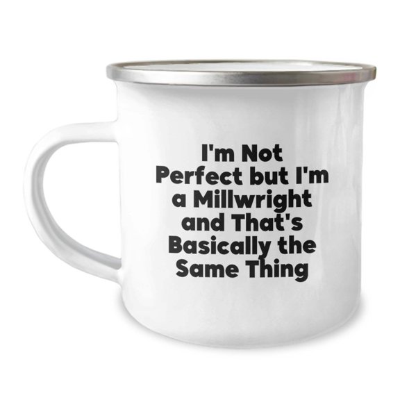 Funny Millwright Gifts for Men - I'm Not Perfect But I'm A Millwright And That's Basically The Same Thing, Camping Mug, Graduation Unique Gifts from Family