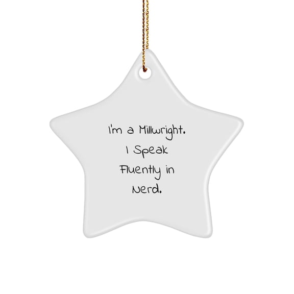 Funny Millwright Gifts from Friends - Christmas Unique Star Ornament for Men with I'm A Millwright. I Speak Fluently In genius.