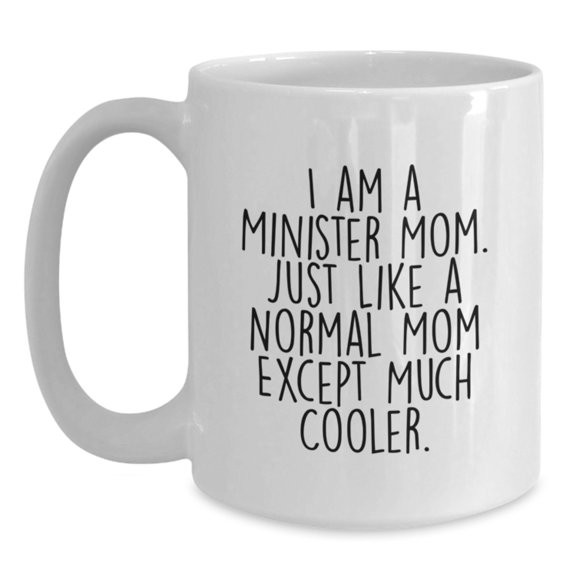 Funny Minister Mom Gifts for Her - I Am A Minister Mom White Coffee Mug, Unique Birthday Present from Family, Friends, or Coworkers
