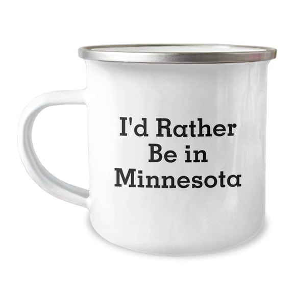 Funny Minnesota Camping Mug, I'd Rather Be In Minnesota, Unique Gifts from Friends and Family for Graduation Celebration, 12 oz Stainless Steel with Enamel Finish