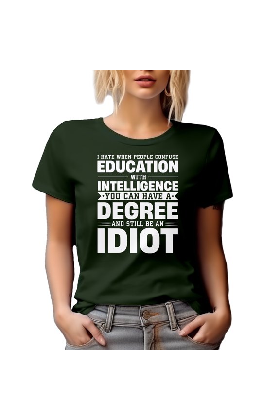 Funny Misconception - I Hate When People Confuse Education with Intelligence, Military Green T-Shirt, Large