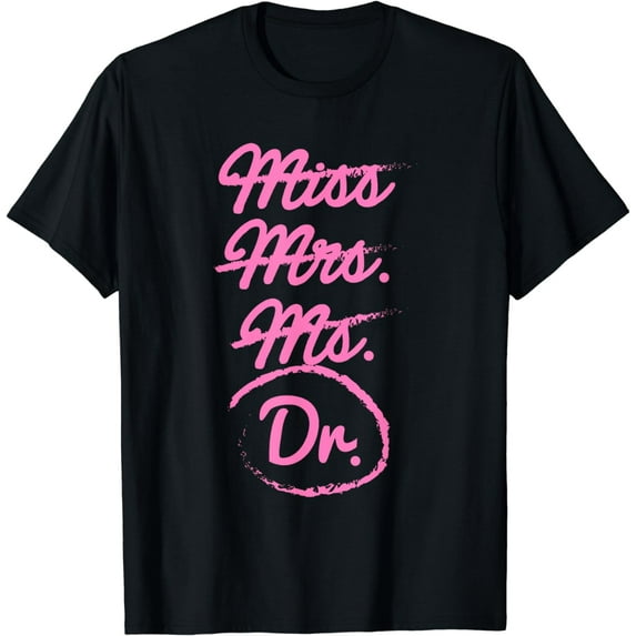 Funny Miss Mrs. Ms. Dr. PhD Doctorate Of Philosophy Graduate T-Shirt