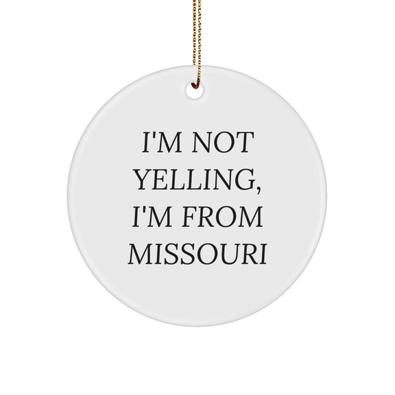 Funny Missouri Circle Ornament, 'I'm Not Yelling, I'm From Missouri' Gifts for Women from Missouri, Christmas Unique Gifts