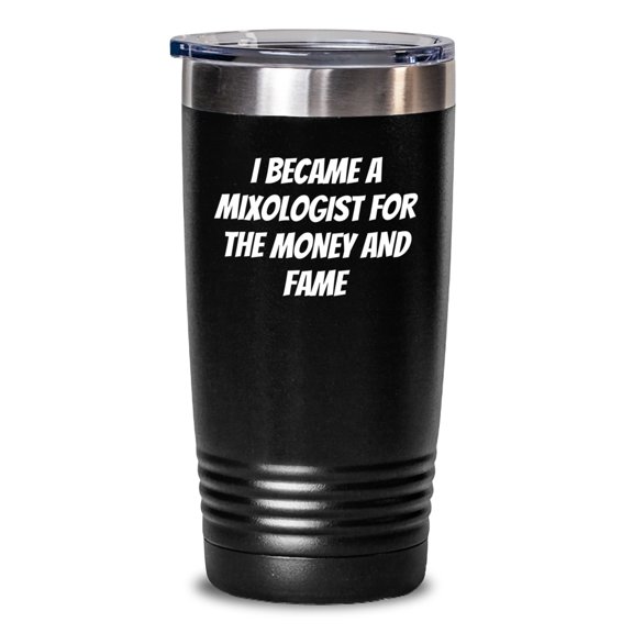 'Funny' Mixologist Gifts from Men - I Became A Mixologist For The Money And Fame Funny Quote Tumbler, 20 oz or 30 oz, Gift for Mixologist, Graduation Unique Gifts
