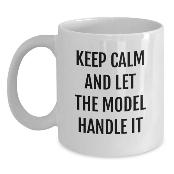 Funny Model Inspired White Coffee Mugs, Gifts from Friends for Birthday, Keep Calm and Let the Model Handle It, 11oz or 15oz, Ceramic, Microwave and Dishwasher Safe