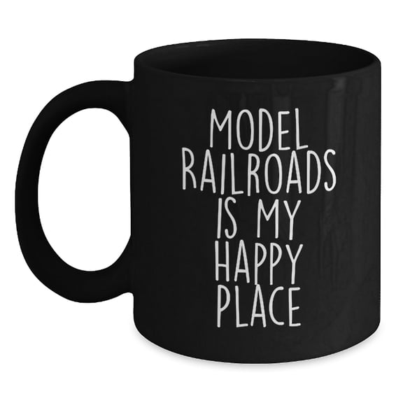 Funny Model Railroads Gifts Ideas for Him - Model Railroads Is My Happy Place Black Coffee Mug, Christmas Unique Gift for Model Railroads Enthusiasts, Black Ceramic Mug