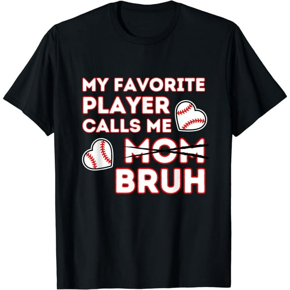 Funny Mom Baseball Shirt Favorite Player Calls Me Mom Bruh T-Shirt