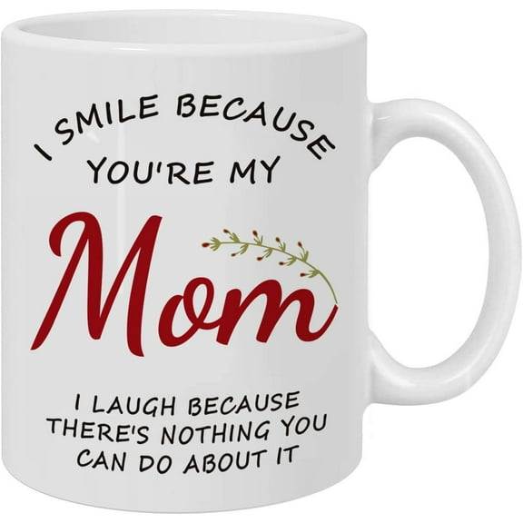 Funny Mom Coffee Cup - I Smile Because You're My Mom,I Laugh Because There's Nothing You Can Do About It,Christmas Birthday Gift Ideas,11oz Coffee Mug/Tea Cup