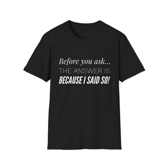 Funny Mom Dad Humor Before you Ask Said So Answer T-Shirt