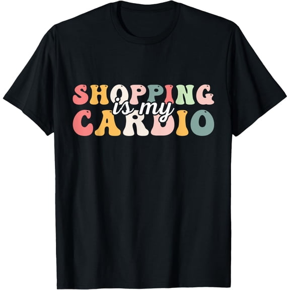 Funny Mom Fitness Workout Gym Shopper Shopping Is My Cardio T-Shirt