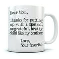 thumbnail image 1 of Funny Mom Gifts - Dear Mom: Thanks for Putting Up With a Spoiled Child, Like My Brother - Mother's Day Gift For Mom Coffee Mug 15 Oz. White, 1 of 6